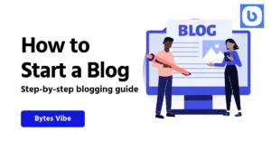 How to Start a Blog: A Step-by-Step Guide - bytes vibe