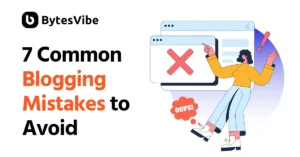 7 Common Blogging Mistakes to Avoid - Bytes Vibe