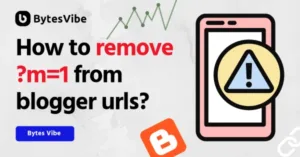 How to remove ?m=1 from blogger site urls? - Bytes Vibe