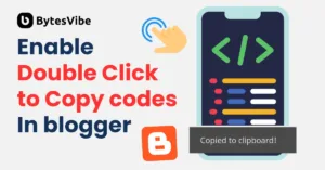 How to enable Double Click to Copy codes in Blogger - Bytes Vibe