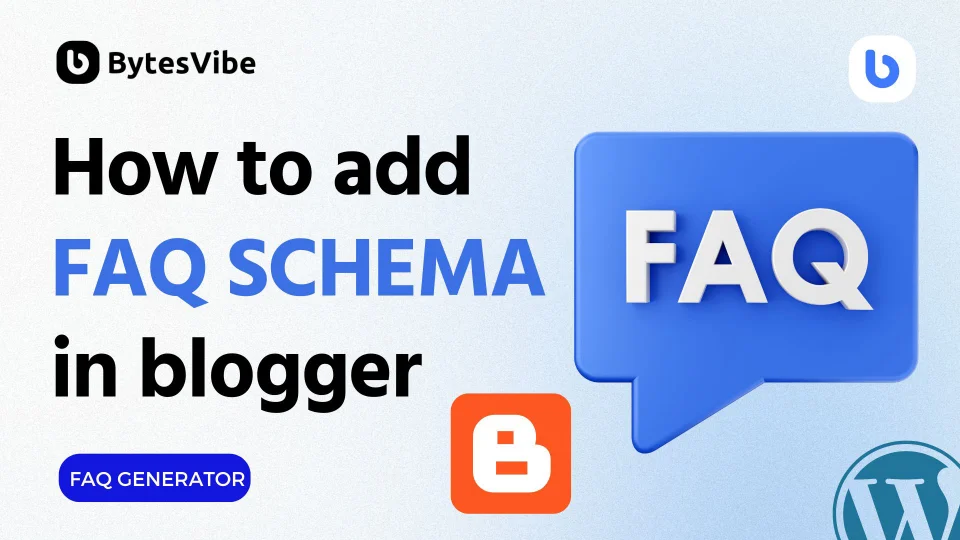 How to Add FAQ Schema in Blogger sites? - Bytes Vibe