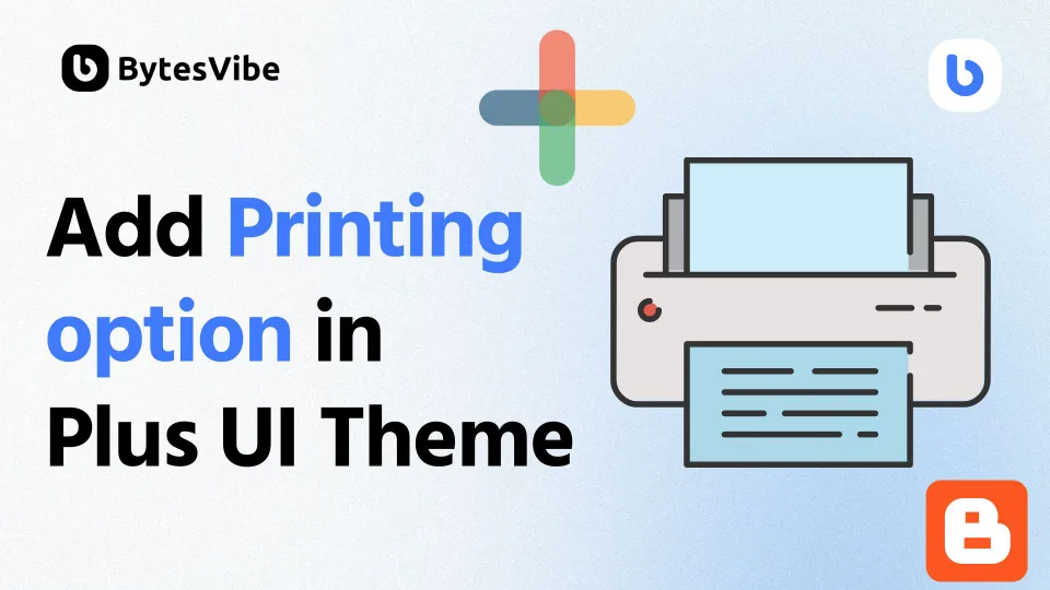 How to Add Printing option in Plus UI Blogger Theme - Bytes Vibe