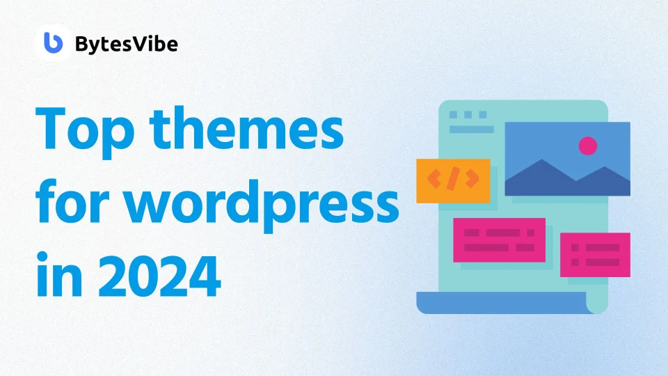 Top WordPress Themes in 2024 - Bytes Vibe